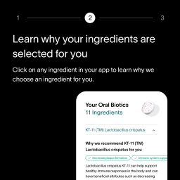 A black box with text that informs customers to learn why Viome’s personalized oral healthcare ingredients are selected, paired with a smartphone screen showing the an ingredient list for a customer’s oral biotics